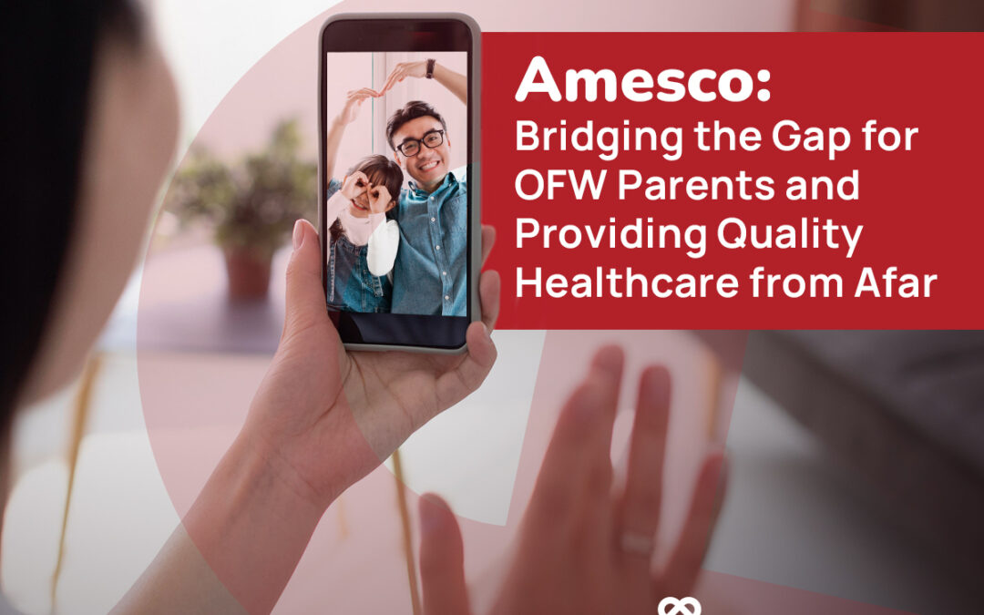 Amesco: Bridging the gap for OFW parents and providing quality healthcare from afar.
